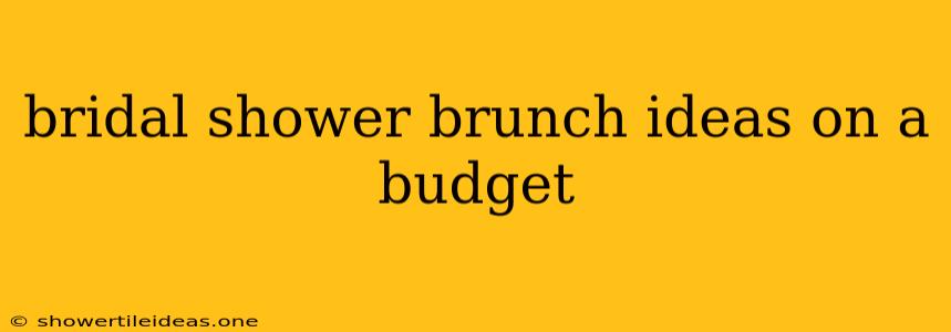 Bridal Shower Brunch Ideas On A Budget