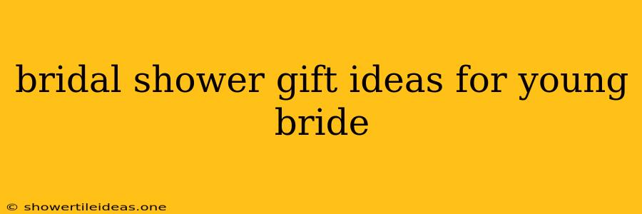 Bridal Shower Gift Ideas For Young Bride