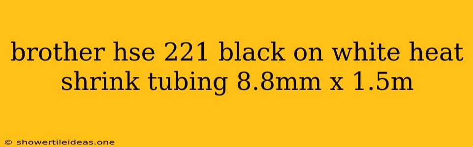 Brother Hse 221 Black On White Heat Shrink Tubing 8.8mm X 1.5m