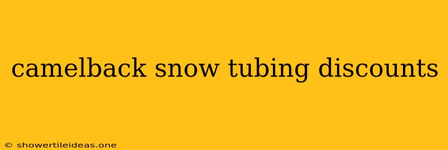 Camelback Snow Tubing Discounts