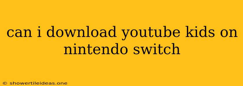 Can I Download Youtube Kids On Nintendo Switch