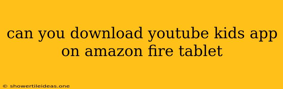 Can You Download Youtube Kids App On Amazon Fire Tablet