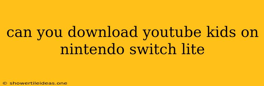 Can You Download Youtube Kids On Nintendo Switch Lite