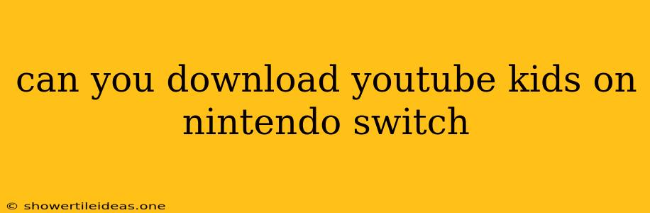 Can You Download Youtube Kids On Nintendo Switch