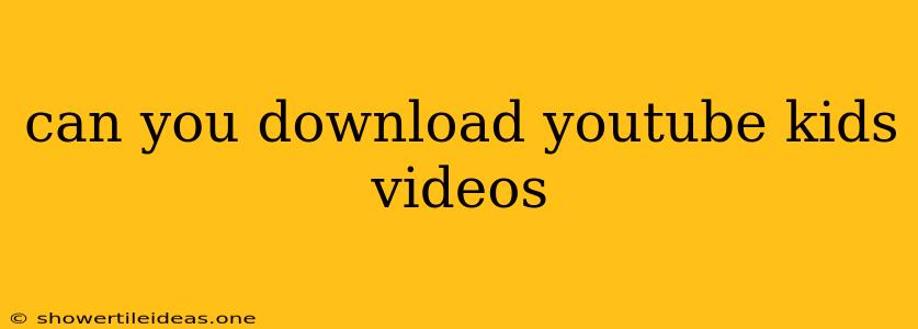 Can You Download Youtube Kids Videos