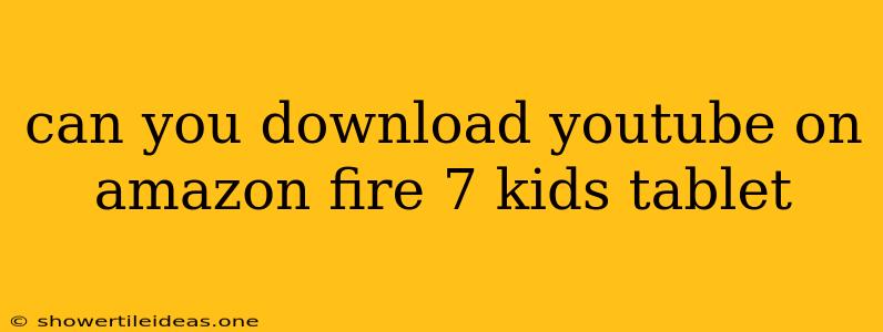 Can You Download Youtube On Amazon Fire 7 Kids Tablet