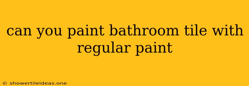 Can You Paint Bathroom Tile With Regular Paint