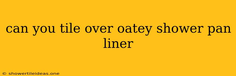 Can You Tile Over Oatey Shower Pan Liner