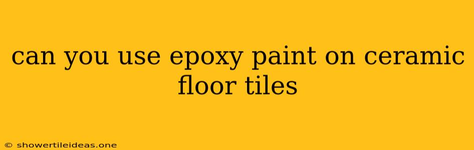 Can You Use Epoxy Paint On Ceramic Floor Tiles