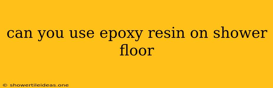 Can You Use Epoxy Resin On Shower Floor