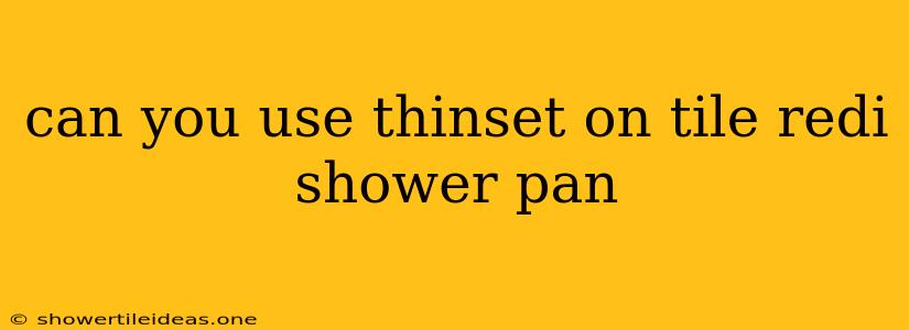 Can You Use Thinset On Tile Redi Shower Pan