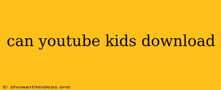 Can Youtube Kids Download