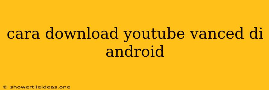 Cara Download Youtube Vanced Di Android