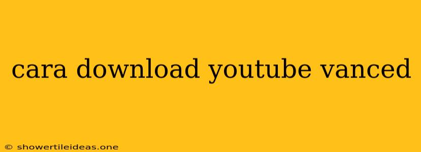 Cara Download Youtube Vanced