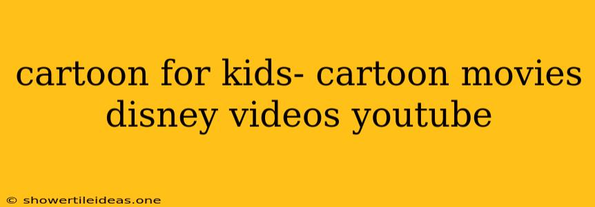 Cartoon For Kids- Cartoon Movies Disney Videos Youtube