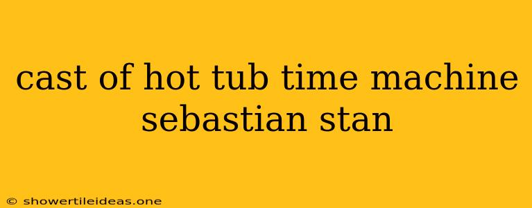 Cast Of Hot Tub Time Machine Sebastian Stan