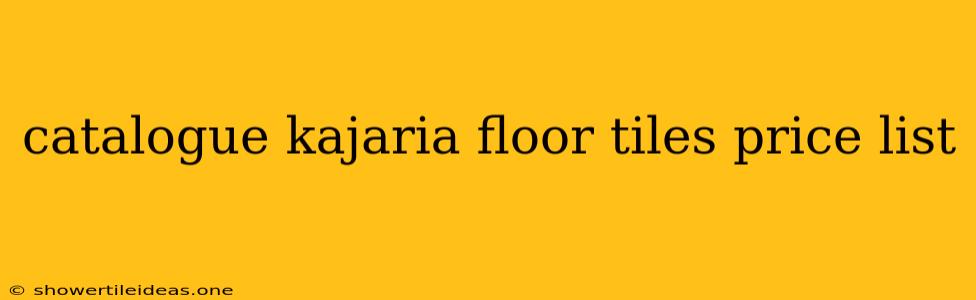 Catalogue Kajaria Floor Tiles Price List