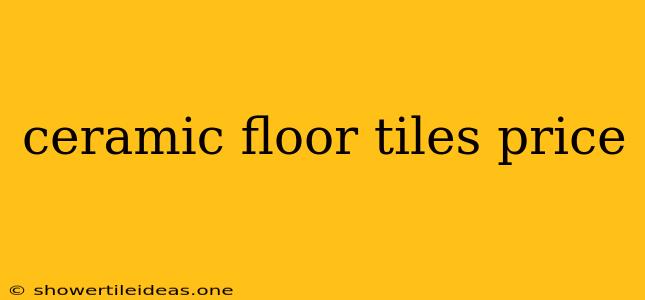 Ceramic Floor Tiles Price