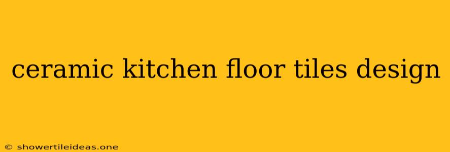 Ceramic Kitchen Floor Tiles Design