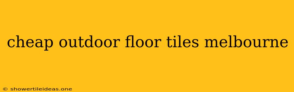 Cheap Outdoor Floor Tiles Melbourne