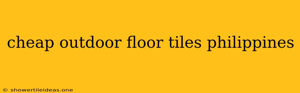 Cheap Outdoor Floor Tiles Philippines