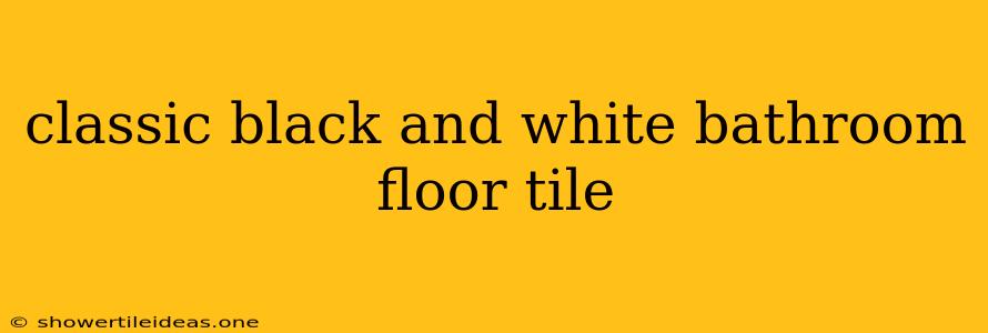 Classic Black And White Bathroom Floor Tile