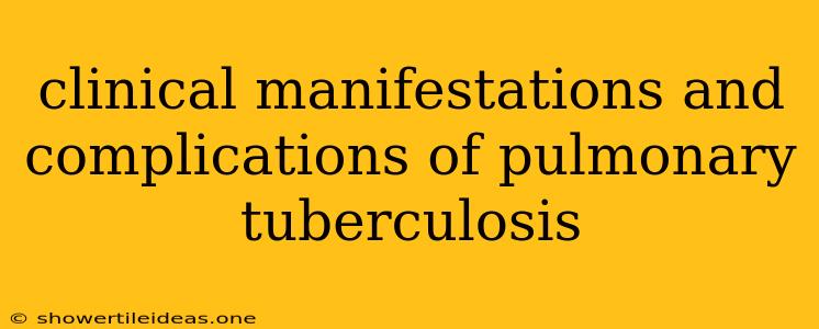 Clinical Manifestations And Complications Of Pulmonary Tuberculosis