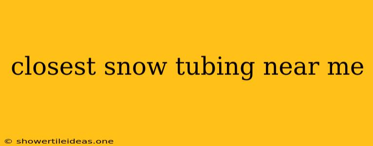 Closest Snow Tubing Near Me