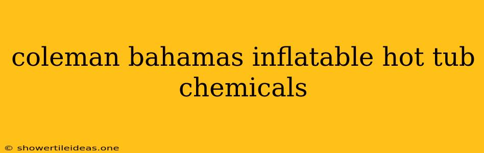 Coleman Bahamas Inflatable Hot Tub Chemicals