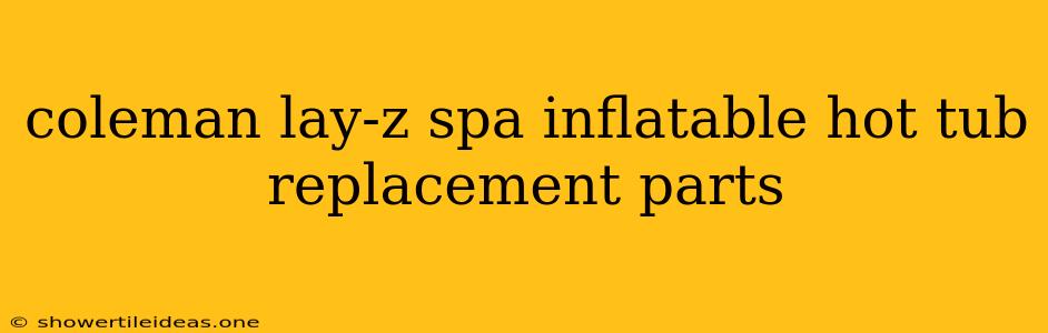 Coleman Lay-z Spa Inflatable Hot Tub Replacement Parts