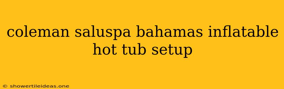 Coleman Saluspa Bahamas Inflatable Hot Tub Setup