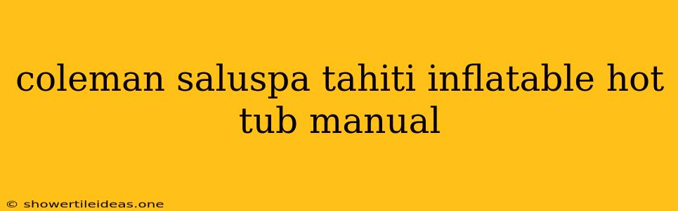 Coleman Saluspa Tahiti Inflatable Hot Tub Manual