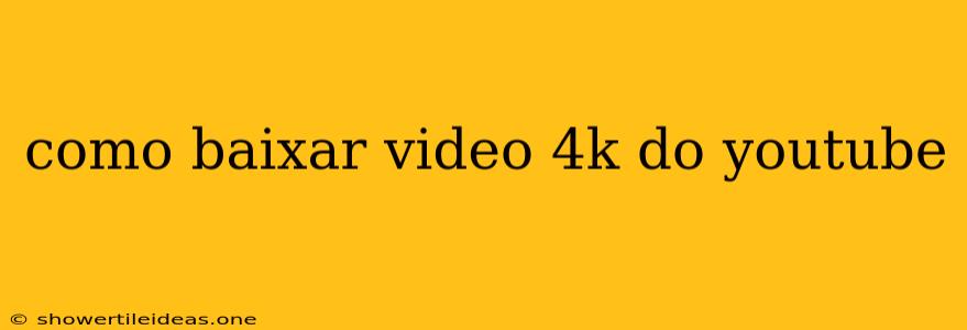 Como Baixar Video 4k Do Youtube