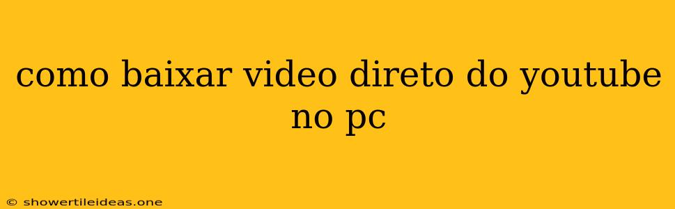 Como Baixar Video Direto Do Youtube No Pc