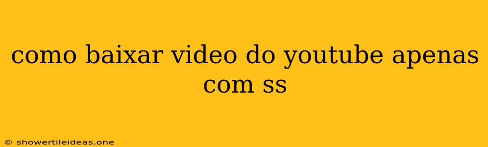 Como Baixar Video Do Youtube Apenas Com Ss