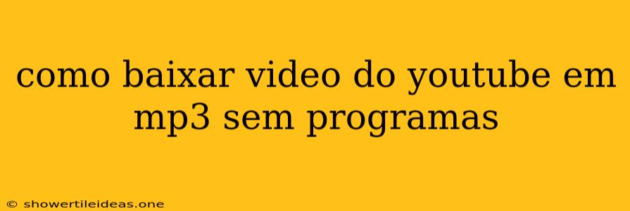 Como Baixar Video Do Youtube Em Mp3 Sem Programas