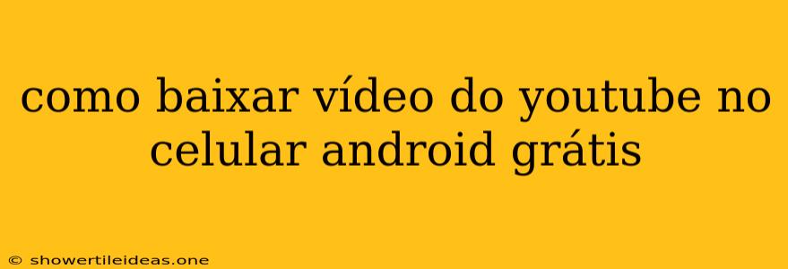 Como Baixar Vídeo Do Youtube No Celular Android Grátis