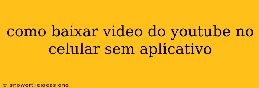 Como Baixar Video Do Youtube No Celular Sem Aplicativo