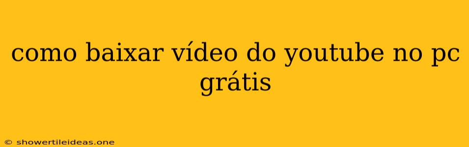 Como Baixar Vídeo Do Youtube No Pc Grátis