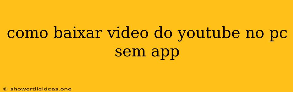 Como Baixar Video Do Youtube No Pc Sem App