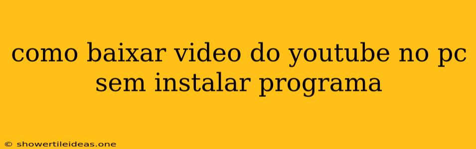 Como Baixar Video Do Youtube No Pc Sem Instalar Programa