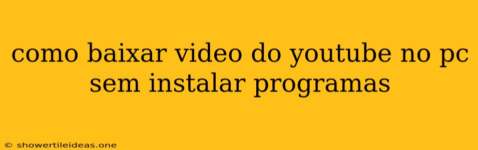 Como Baixar Video Do Youtube No Pc Sem Instalar Programas