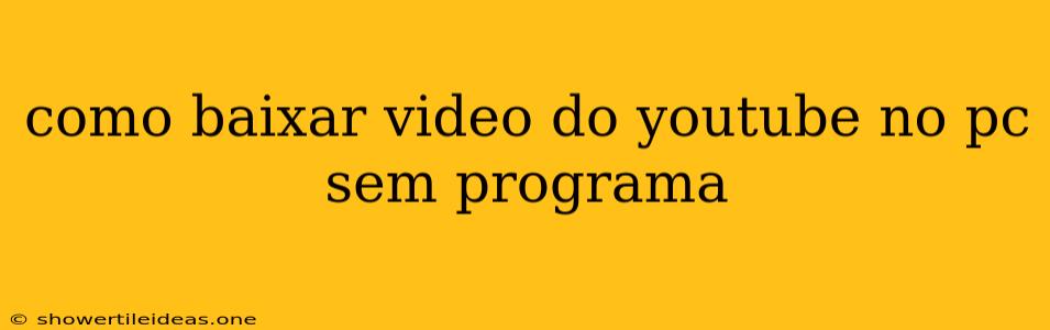 Como Baixar Video Do Youtube No Pc Sem Programa
