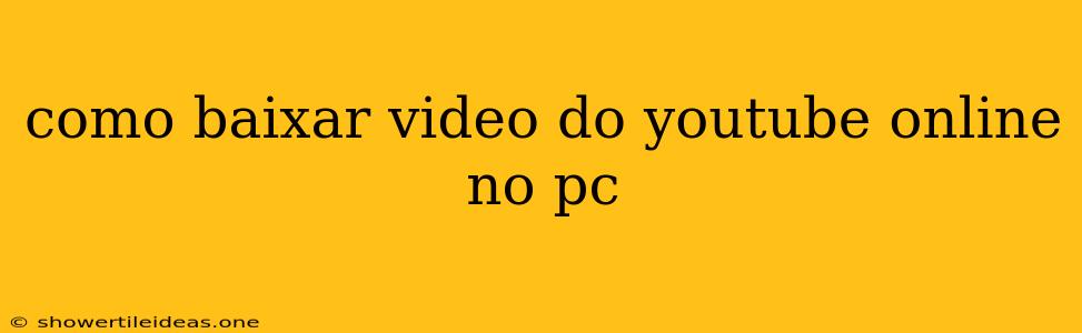 Como Baixar Video Do Youtube Online No Pc