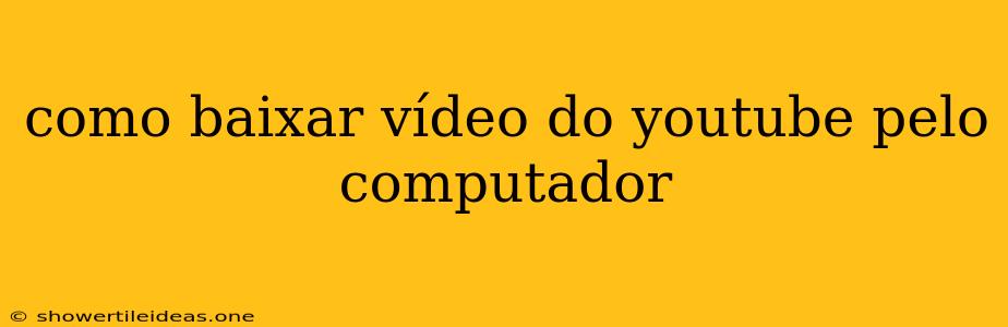 Como Baixar Vídeo Do Youtube Pelo Computador