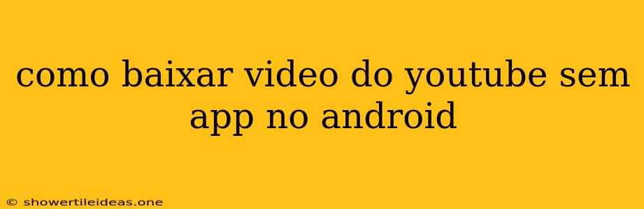 Como Baixar Video Do Youtube Sem App No Android