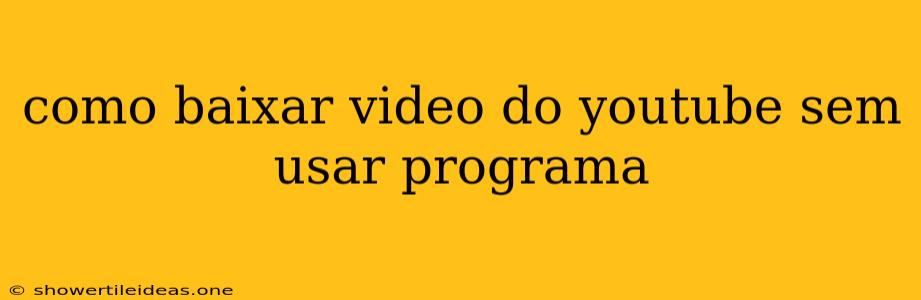 Como Baixar Video Do Youtube Sem Usar Programa