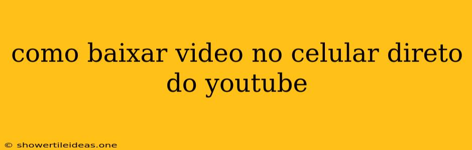 Como Baixar Video No Celular Direto Do Youtube