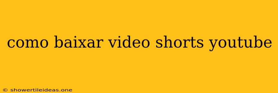 Como Baixar Video Shorts Youtube