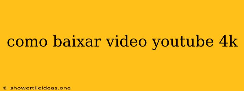 Como Baixar Video Youtube 4k